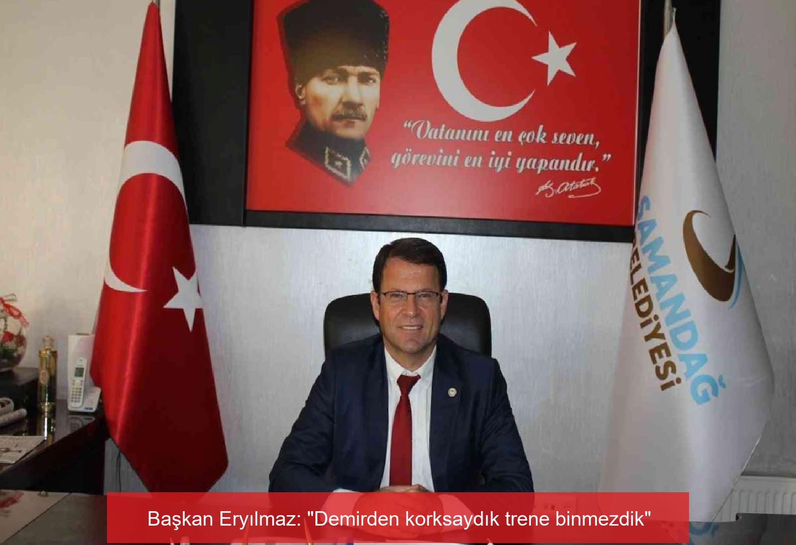 Başkan Eryılmaz: “Demirden korksaydık trene binmezdik”