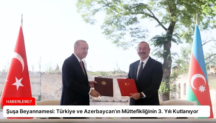Şuşa Beyannamesi: Türkiye ve Azerbaycan’ın Müttefikliğinin 3. Yılı Kutlanıyor