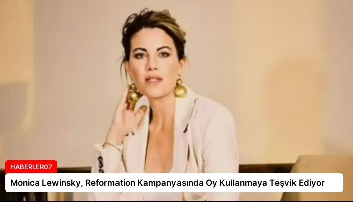 Monica Lewinsky, Reformation Kampanyasında Oy Kullanmaya Teşvik Ediyor