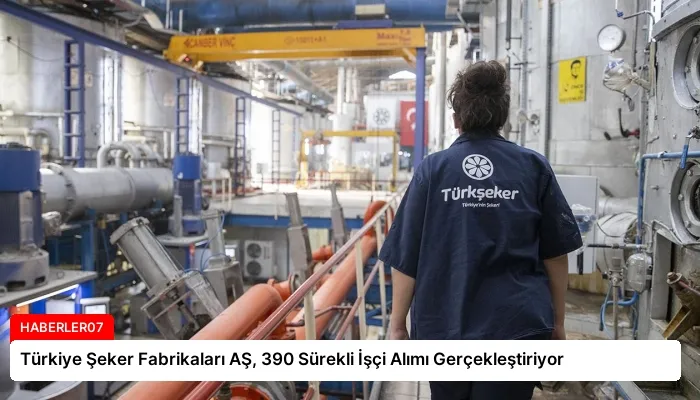 Türkiye Şeker Fabrikaları AŞ, 390 Sürekli İşçi Alımı Gerçekleştiriyor