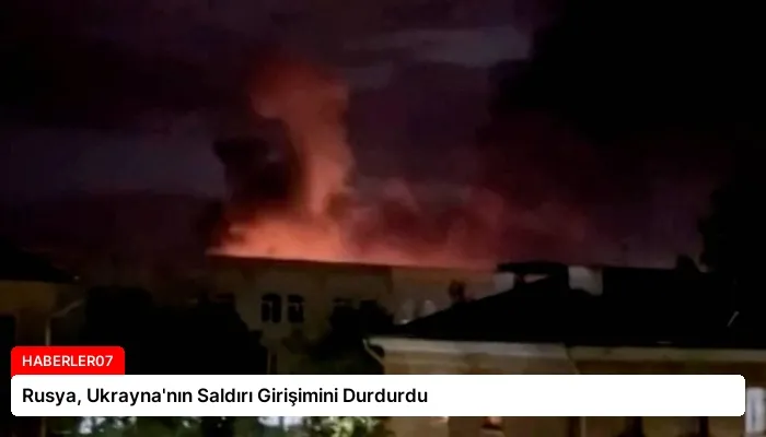 Rusya, Ukrayna’nın Saldırı Girişimini Durdurdu