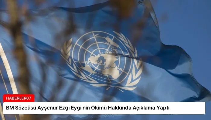 BM Sözcüsü Ayşenur Ezgi Eygi’nin Ölümü Hakkında Açıklama Yaptı