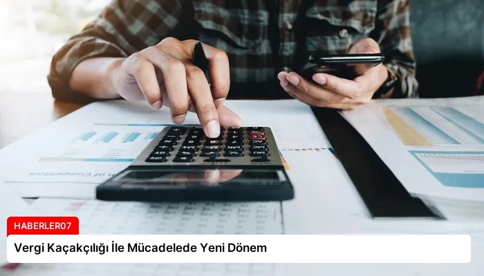 Vergi Kaçakçılığı İle Mücadelede Yeni Dönem