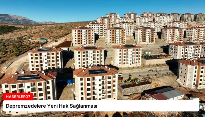 Depremzedelere Yeni Hak Sağlanması