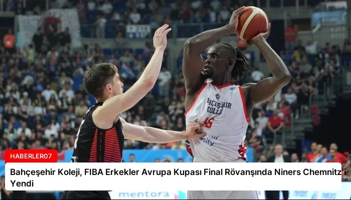 Bahçeşehir Koleji, FIBA Erkekler Avrupa Kupası Final Rövanşında Niners Chemnitz’i Yendi