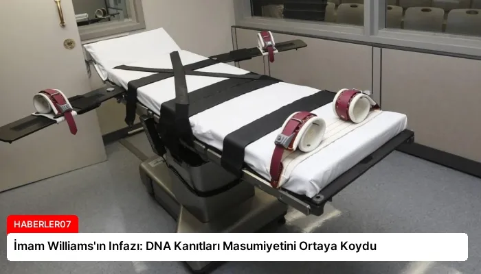 İmam Williams’ın Infazı: DNA Kanıtları Masumiyetini Ortaya Koydu
