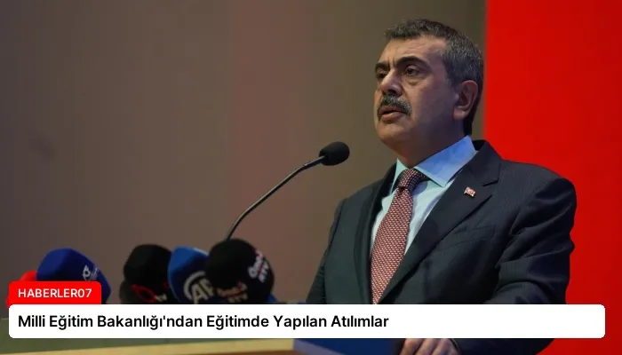 Milli Eğitim Bakanlığı’ndan Eğitimde Yapılan Atılımlar