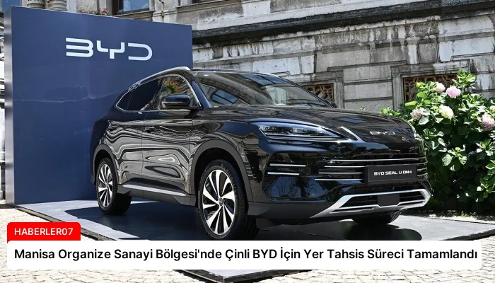 Manisa Organize Sanayi Bölgesi’nde Çinli BYD İçin Yer Tahsis Süreci Tamamlandı