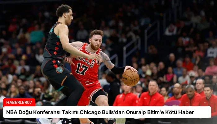 NBA Doğu Konferansı Takımı Chicago Bulls’dan Onuralp Bitim’e Kötü Haber