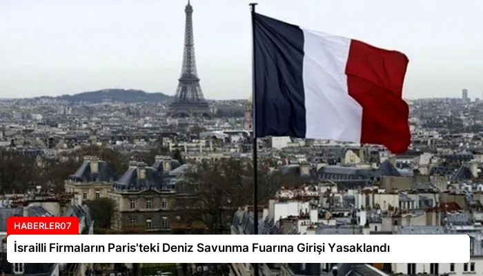 İsrailli Firmaların Paris’teki Deniz Savunma Fuarına Girişi Yasaklandı