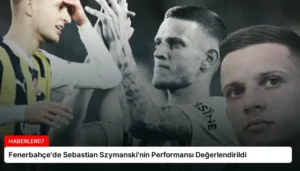 Fenerbahçe’de Sebastian Szymanski’nin Performansı Değerlendirildi