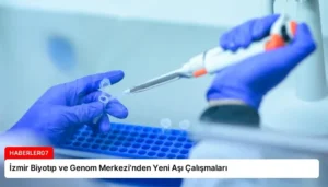 İzmir Biyotıp ve Genom Merkezi’nden Yeni Aşı Çalışmaları