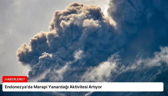 Endonezya’da Marapi Yanardağı Aktivitesi Artıyor