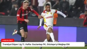 Trendyol Süper Lig 11. Hafta: Gaziantep FK, Göztepe’yi Mağlup Etti