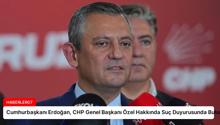 Cumhurbaşkanı Erdoğan, CHP Genel Başkanı Özel Hakkında Suç Duyurusunda Bulundu