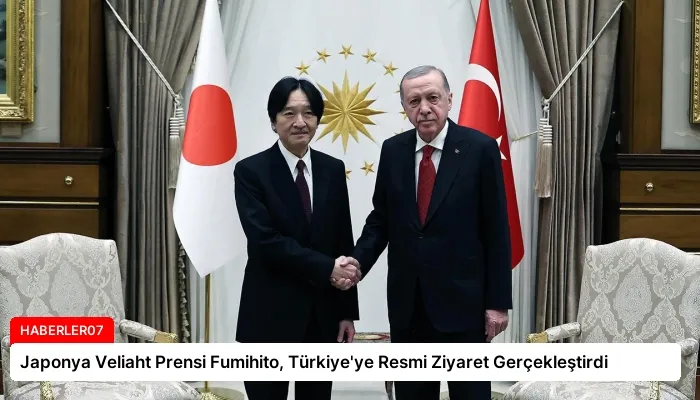 Japonya Veliaht Prensi Fumihito, Türkiye’ye Resmi Ziyaret Gerçekleştirdi