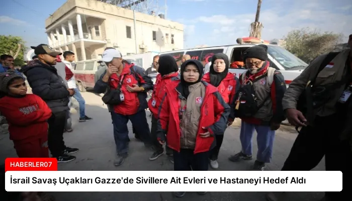 İsrail Savaş Uçakları Gazze’de Sivillere Ait Evleri ve Hastaneyi Hedef Aldı