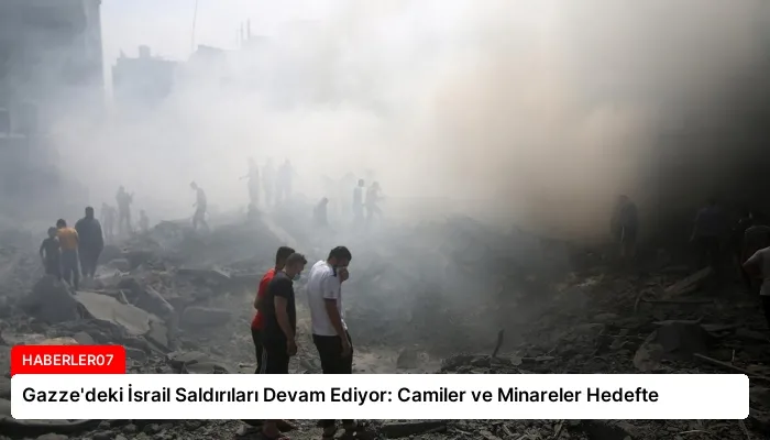 Gazze’deki İsrail Saldırıları Devam Ediyor: Camiler ve Minareler Hedefte