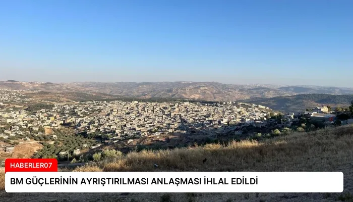 BM GÜÇLERİNİN AYRIŞTIRILMASI ANLAŞMASI İHLAL EDİLDİ
