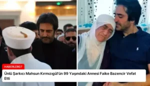 Ünlü Şarkıcı Mahsun Kırmızıgül’ün 99 Yaşındaki Annesi Faike Bazencir Vefat Etti