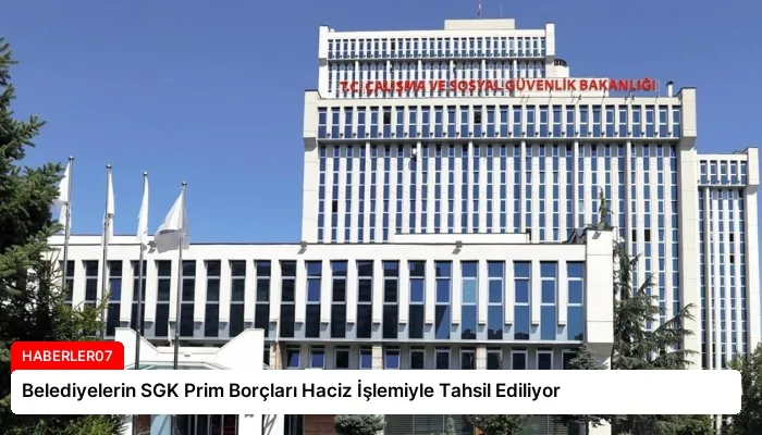 Belediyelerin SGK Prim Borçları Haciz İşlemiyle Tahsil Ediliyor