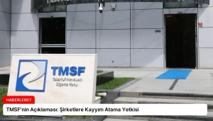 TMSF’nin Açıklaması: Şirketlere Kayyım Atama Yetkisi