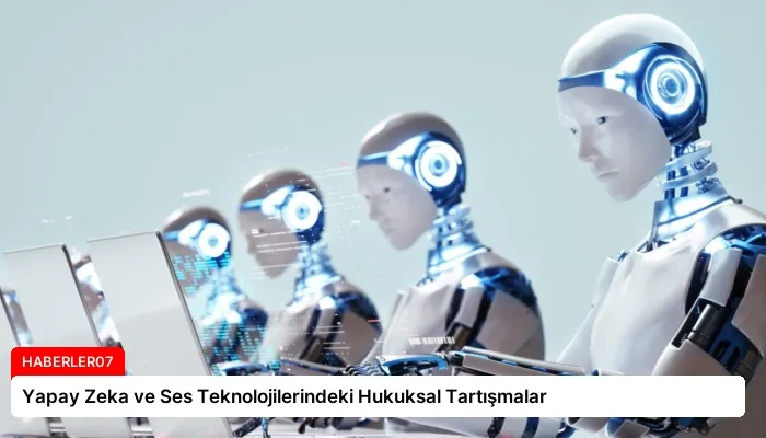 Yapay Zeka ve Ses Teknolojilerindeki Hukuksal Tartışmalar