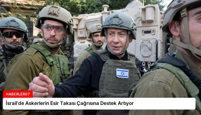 İsrail’de Askerlerin Esir Takası Çağrısına Destek Artıyor