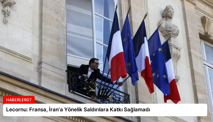 Lecornu: Fransa, İran’a Yönelik Saldırılara Katkı Sağlamadı