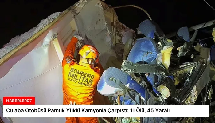 Cuiaba Otobüsü Pamuk Yüklü Kamyonla Çarpıştı: 11 Ölü, 45 Yaralı