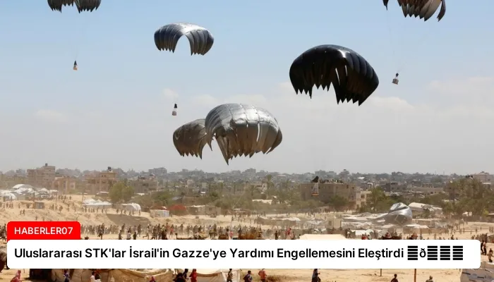 Uluslararası STK’lar İsrail’in Gazze’ye Yardımı Engellemesini Eleştirdi ⏬👇