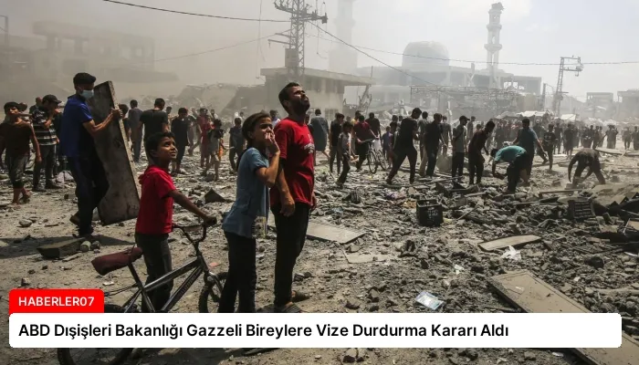 ABD Dışişleri Bakanlığı Gazzeli Bireylere Vize Durdurma Kararı Aldı