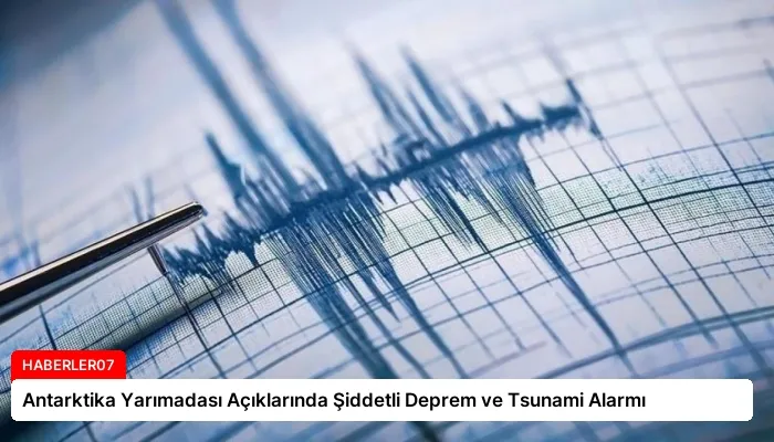 Antarktika Yarımadası Açıklarında Şiddetli Deprem ve Tsunami Alarmı