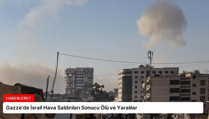 Gazze’de İsrail Hava Saldırıları Sonucu Ölü ve Yaralılar