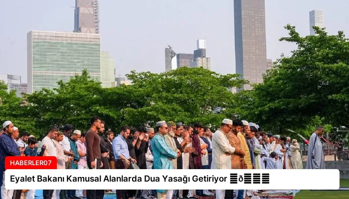 Eyalet Bakanı Kamusal Alanlarda Dua Yasağı Getiriyor ⏬👇