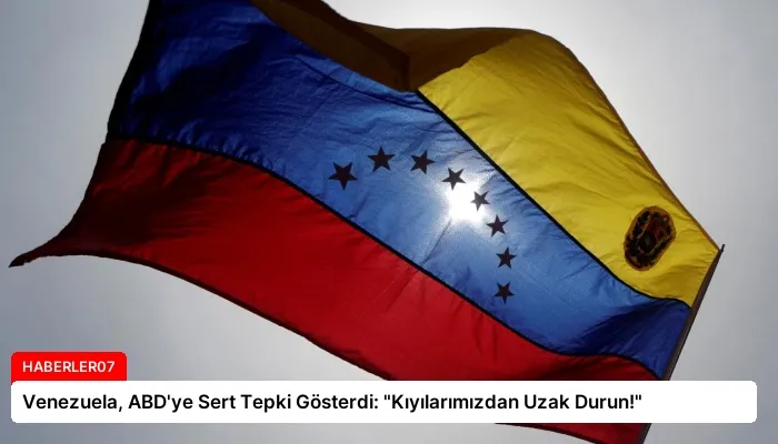 Venezuela, ABD’ye Sert Tepki Gösterdi: “Kıyılarımızdan Uzak Durun!”