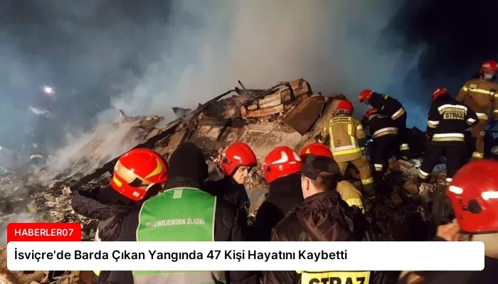 İsviçre’de Barda Çıkan Yangında 47 Kişi Hayatını Kaybetti