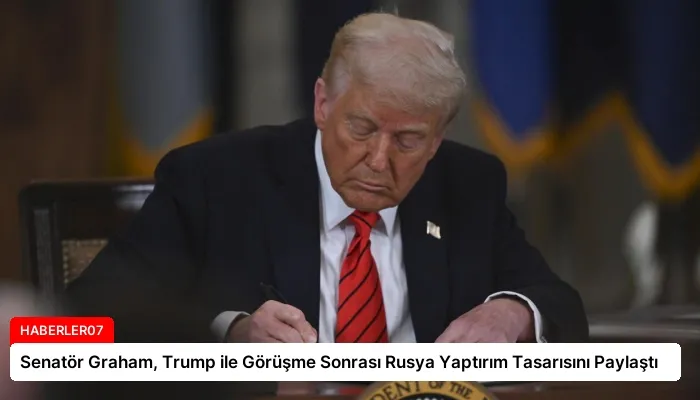 Senatör Graham, Trump ile Görüşme Sonrası Rusya Yaptırım Tasarısını Paylaştı
