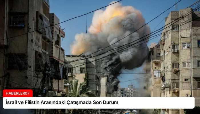 İsrail ve Filistin Arasındaki Çatışmada Son Durum