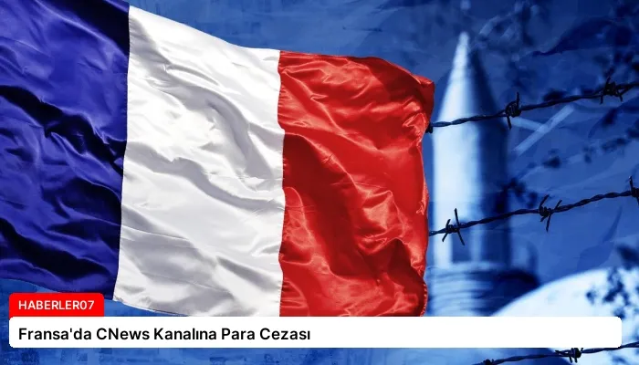 Fransa’da CNews Kanalına Para Cezası