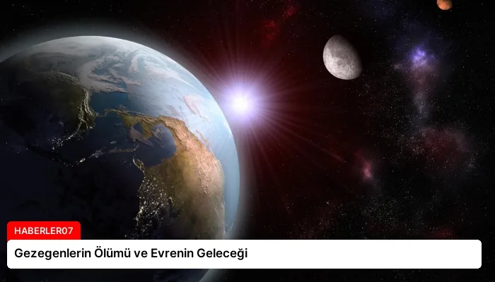 Gezegenlerin Ölümü ve Evrenin Geleceği