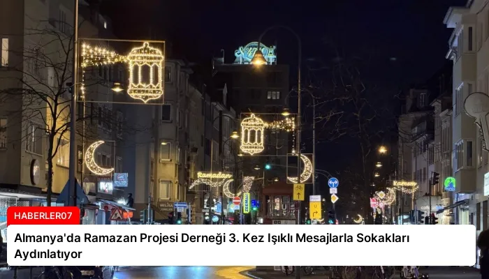 Almanya’da Ramazan Projesi Derneği 3. Kez Işıklı Mesajlarla Sokakları Aydınlatıyor