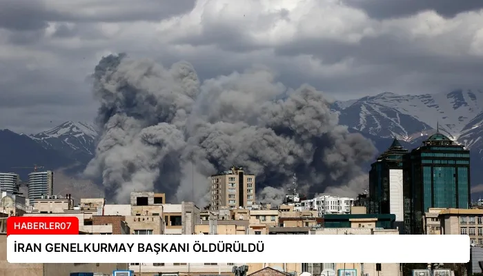 İRAN GENELKURMAY BAŞKANI ÖLDÜRÜLDÜ