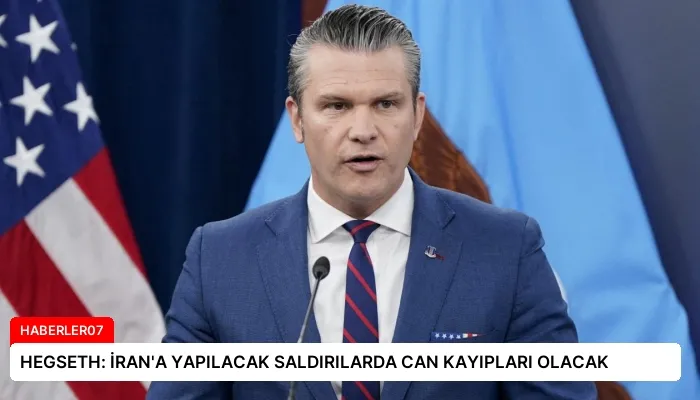 HEGSETH: İRAN’A YAPILACAK SALDIRILARDA CAN KAYIPLARI OLACAK