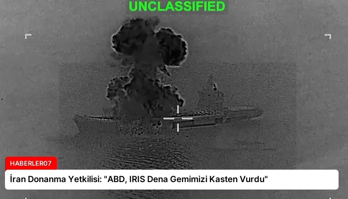İran Donanma Yetkilisi: “ABD, IRIS Dena Gemimizi Kasten Vurdu”