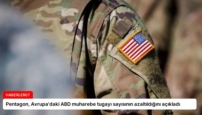 Pentagon, Avrupa’daki ABD muharebe tugayı sayısının azaltıldığını açıkladı