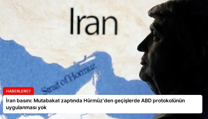 İran basını: Mutabakat zaptında Hürmüz’den geçişlerde ABD protokolünün uygulanması yok