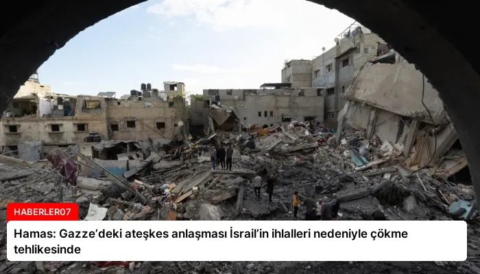 Hamas: Gazze’deki ateşkes anlaşması İsrail’in ihlalleri nedeniyle çökme tehlikesinde