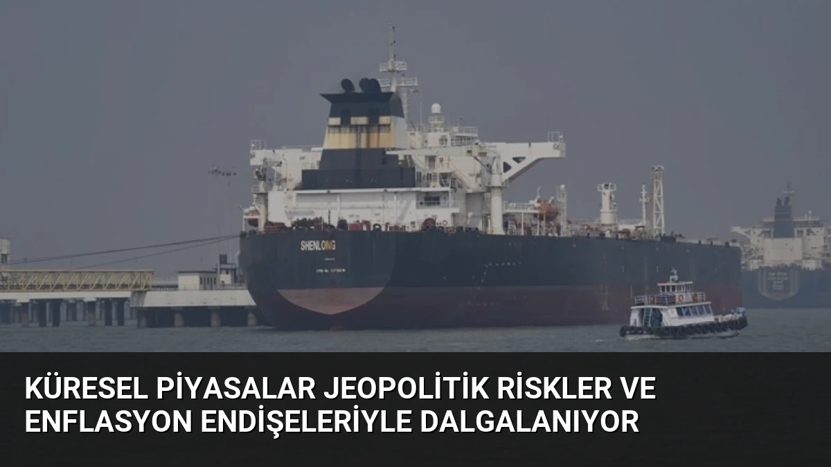 Küresel Piyasalar Jeopolitik Riskler ve Enflasyon Endişeleriyle Dalgalanıyor