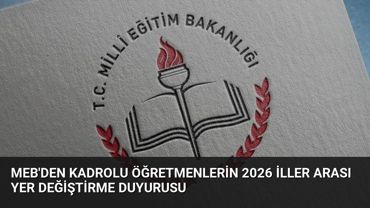 MEB’den Kadrolu Öğretmenlerin 2026 İller Arası Yer Değiştirme Duyurusu